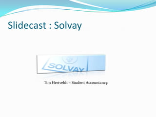 Slidecast : Solvay Tim Hertveldt – Student Accountancy. 