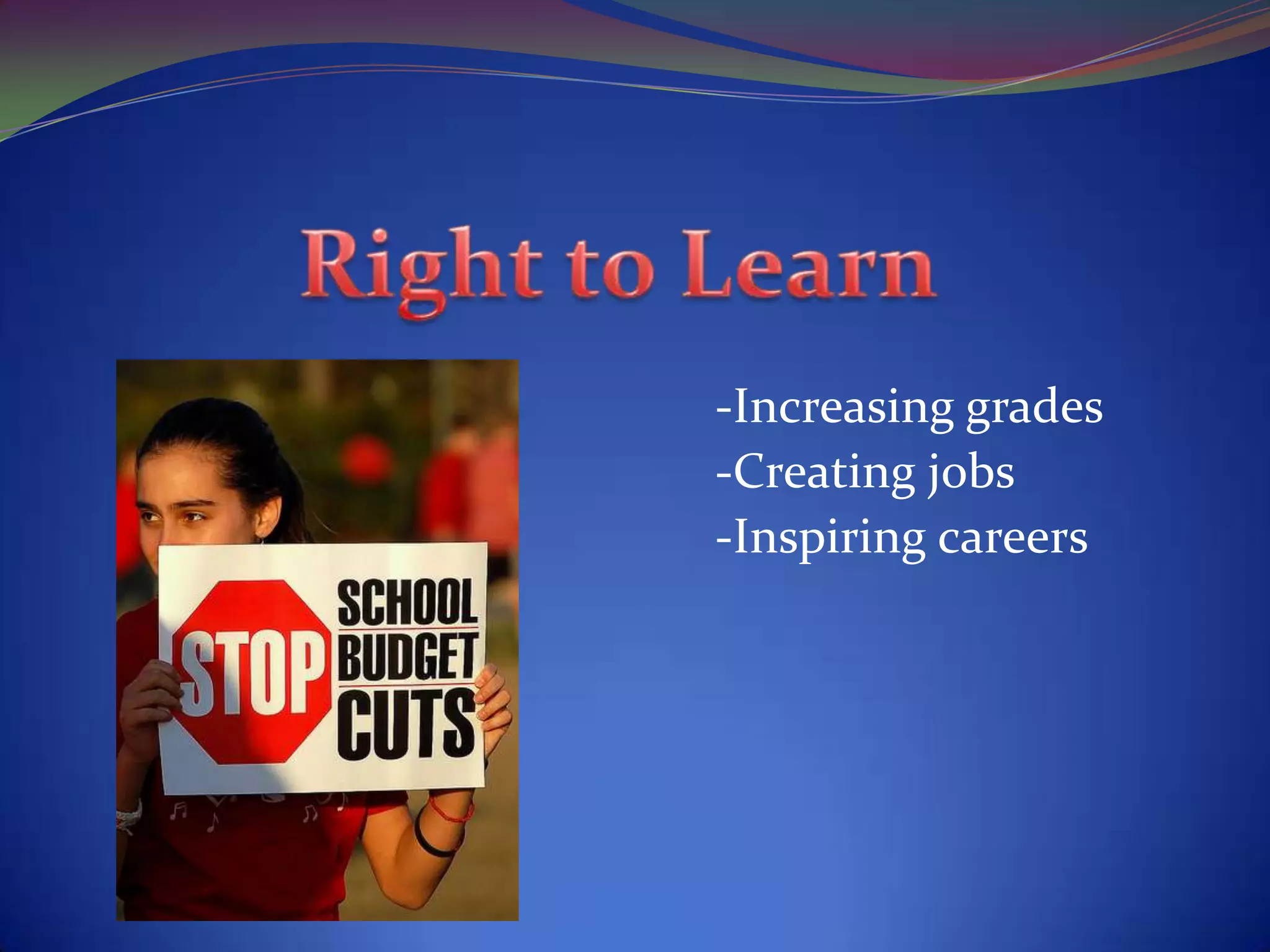 -Increasing grades
-Creating jobs
-Inspiring careers
 