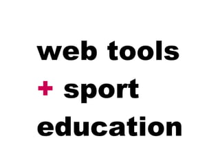 web tools  +  sport education 