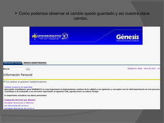  Como podemos observar el cambio quedo guardado y así nuestra clave
                             cambio.
 