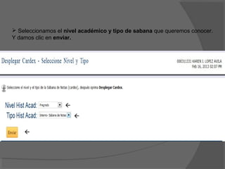  Seleccionamos el nivel académico y tipo de sabana que queremos conocer.
Y damos clic en enviar.




                   
                       

    
 