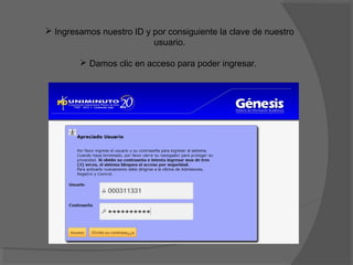  Ingresamos nuestro ID y por consiguiente la clave de nuestro
                          usuario.

         Damos clic en acceso para poder ingresar.
 