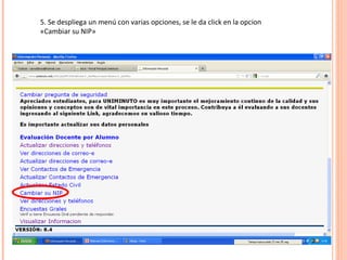 5. Se despliega un menú con varias opciones, se le da click en la opcion
«Cambiar su NIP»
 