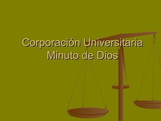 Corporación Universitaria
    Minuto de Dios
 
