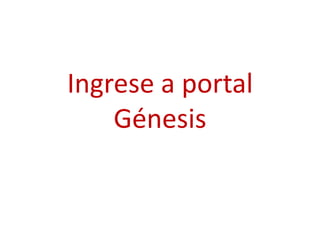Ingrese a portal
    Génesis
 
