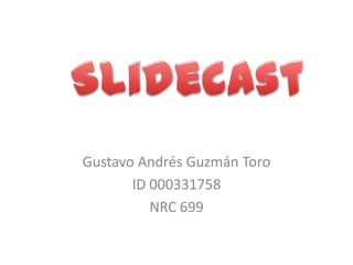 Gustavo Andrés Guzmán Toro
       ID 000331758
          NRC 699
 