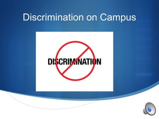 Discrimination on Campus




                           S
 