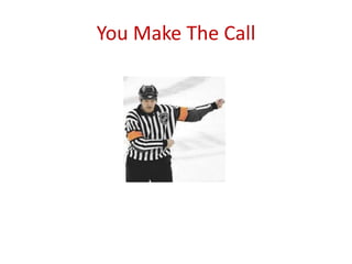 You Make The Call
 