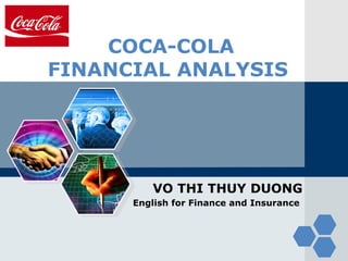 LOGO
COCA-COLA
FINANCIAL ANALYSIS
VO THI THUY DUONG
English for Finance and Insurance
 