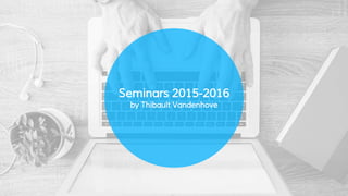 Seminars 2015-2016
by Thibault Vandenhove
 