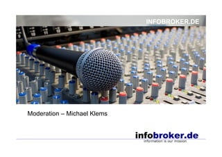 INFOBROKER.DE




Moderation – Michael Klems
 