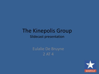 The Kinepolis GroupSlidecast presentation Eulalie De Bruyne2 AT 4 