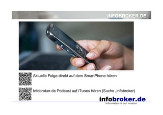 INFOBROKER.DE




Aktuelle Folge direkt auf dem SmartPhone hören


Infobroker.de Podcast auf iTunes hören (Suche „infobroker)
 
