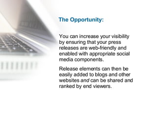 The Opportunity: You can increase your visibility  by ensuring that your press releases are web-friendly and enabled with ...
