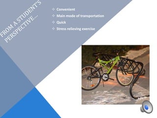  Convenient
 Main mode of transportation
 Quick
 Stress relieving exercise
 