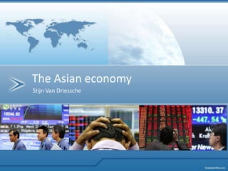 Stijn Van Driessche
The Asian economy
 