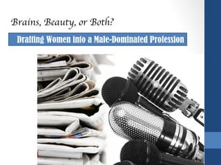 Brains, Beauty, or Both?
 Drafting Women into a Male-Dominated Profession
 