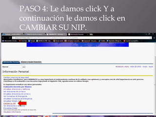 PASO 4: Le damos click Y a
continuación le damos click en
CAMBIAR SU NIP.
 