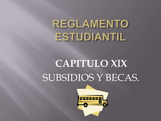 CAPITULO XlX
SUBSIDIOS Y BECAS.
 