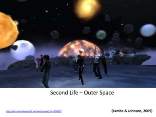  Second Life – Outer Space(Lambe & Johnson, 2009)http://virtualunderworld.net/wordpress/?m=200807