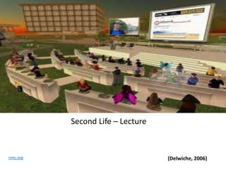  Second Life – Lecturenmc.org(Delwiche, 2006)