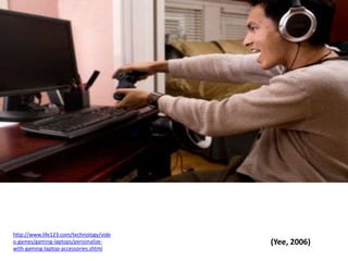 http://www.life123.com/technology/video-games/gaming-laptops/personalize-with-gaming-laptop-accessories.shtml(Yee, 2006)