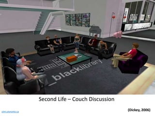Second Life – Couch Discussion(Dickey, 2006)utm.utoronto.ca