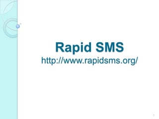 Rapid SMShttp://www.rapidsms.org/ 1 
