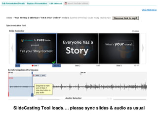 SlideCasting Tool loads…. please sync slides & audio as usual  