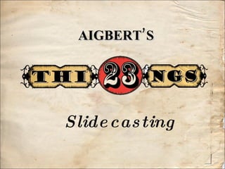 AIGBERT’S Slidecasting 