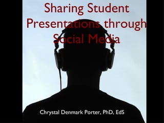 Sharing Student Presentations through Social Media ,[object Object]