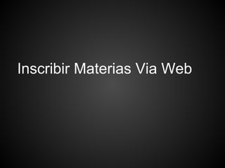 Inscribir Materias Via Web
 
