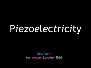 Piezoelectricity kirahhahn technology & society 3bb3 