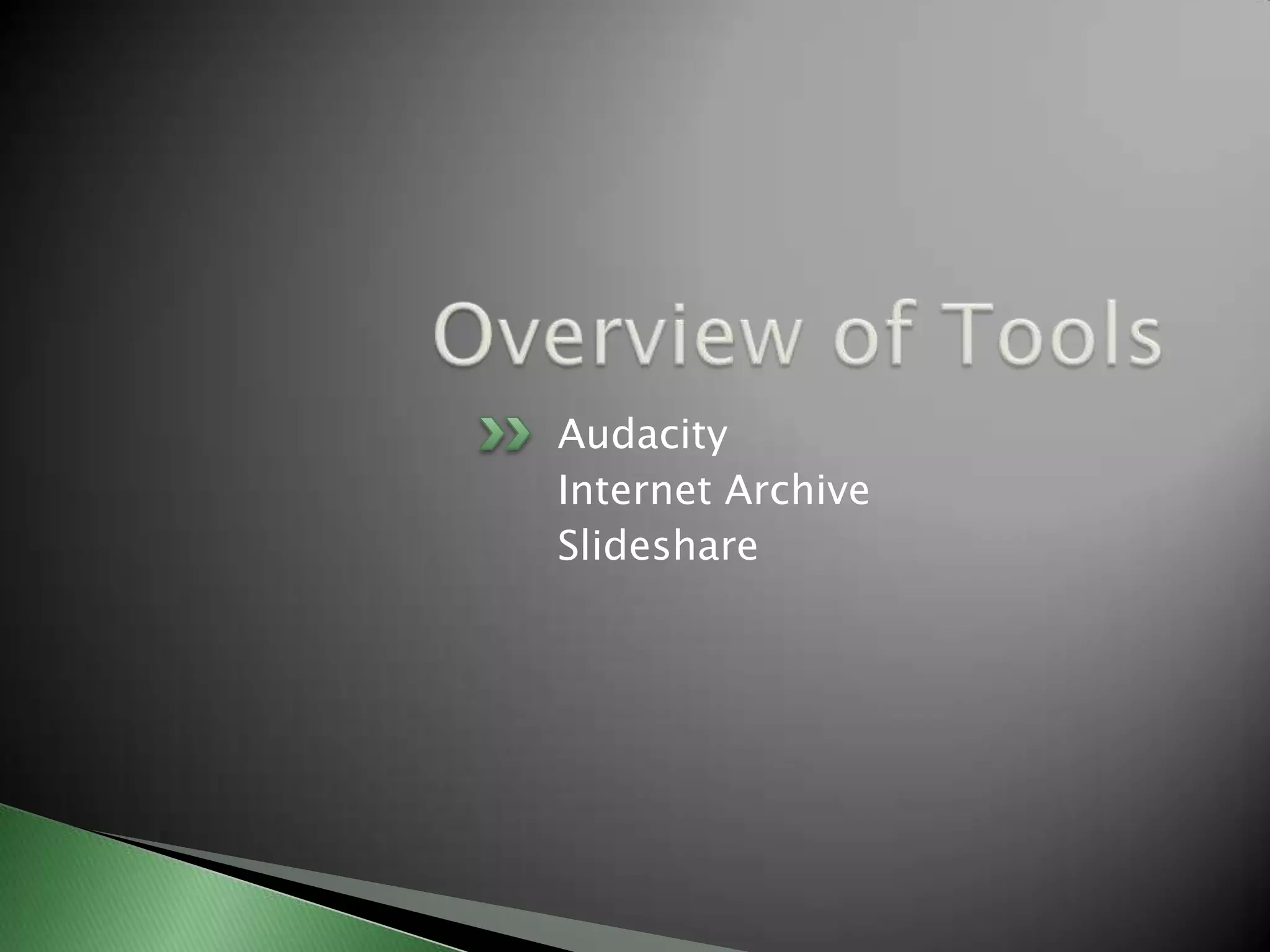 Overview of ToolsAudacityInternet ArchiveSlideshare