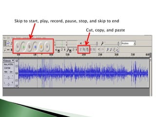 Skip to start, play, record, pause, stop, and skip to endCut, copy, and paste 
