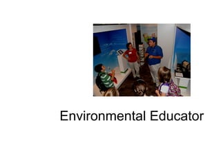 Environmental Educator
 