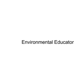 Environmental Educator
 