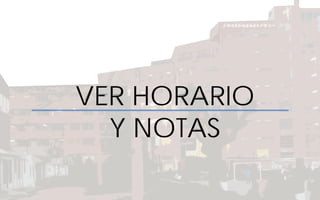 VER HORARIO
Y NOTAS
 