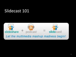 Slidecast 101




                1
 