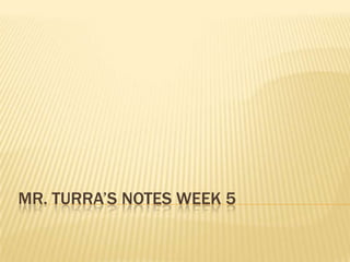 Mr.Turra’s Notes Week 5 