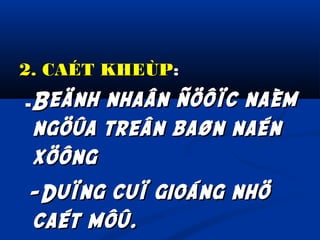 2. CAÉT KHEÙP:
-Beänh

nhaân ñöôïc naèm
ngöûa treân baøn naén
xöông
-Duïng cuï gioáng nhö
caét môû.

 