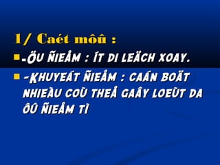 1/ Caét môû :
 -Öu

ñieåm : ít di leäch xoay.
 -Khuyeát ñieåm : caán boät
nhieàu coù theå gaây loeùt da
ôû ñieåm tì

 