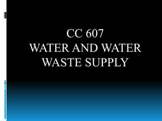 CC 607
WATER AND WATER
WASTE SUPPLY
 