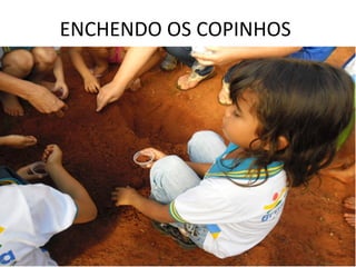 ENCHENDO OS COPINHOS
 