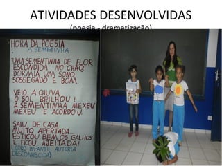ATIVIDADES DESENVOLVIDAS
     (poesia - dramatização)
 