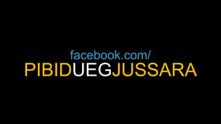 PIBIDUEGJUSSARA
facebook.com/
 