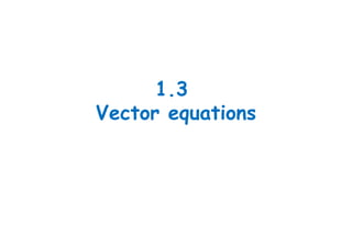 1.3
Vector equations
 
