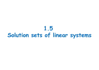 1.5
Solution sets of linear systems
 