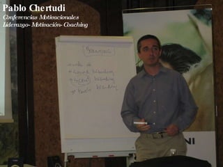 Pablo Chertudi Pablo Chertudi Conferencias Motivacionales Liderazgo- Motivación- Coaching 