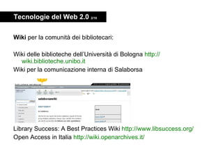 Tecnologie del Web 2.0  2/16 <ul><li>Wiki  per la comunità dei bibliotecari: </li></ul><ul><li>Wiki delle biblioteche dell...